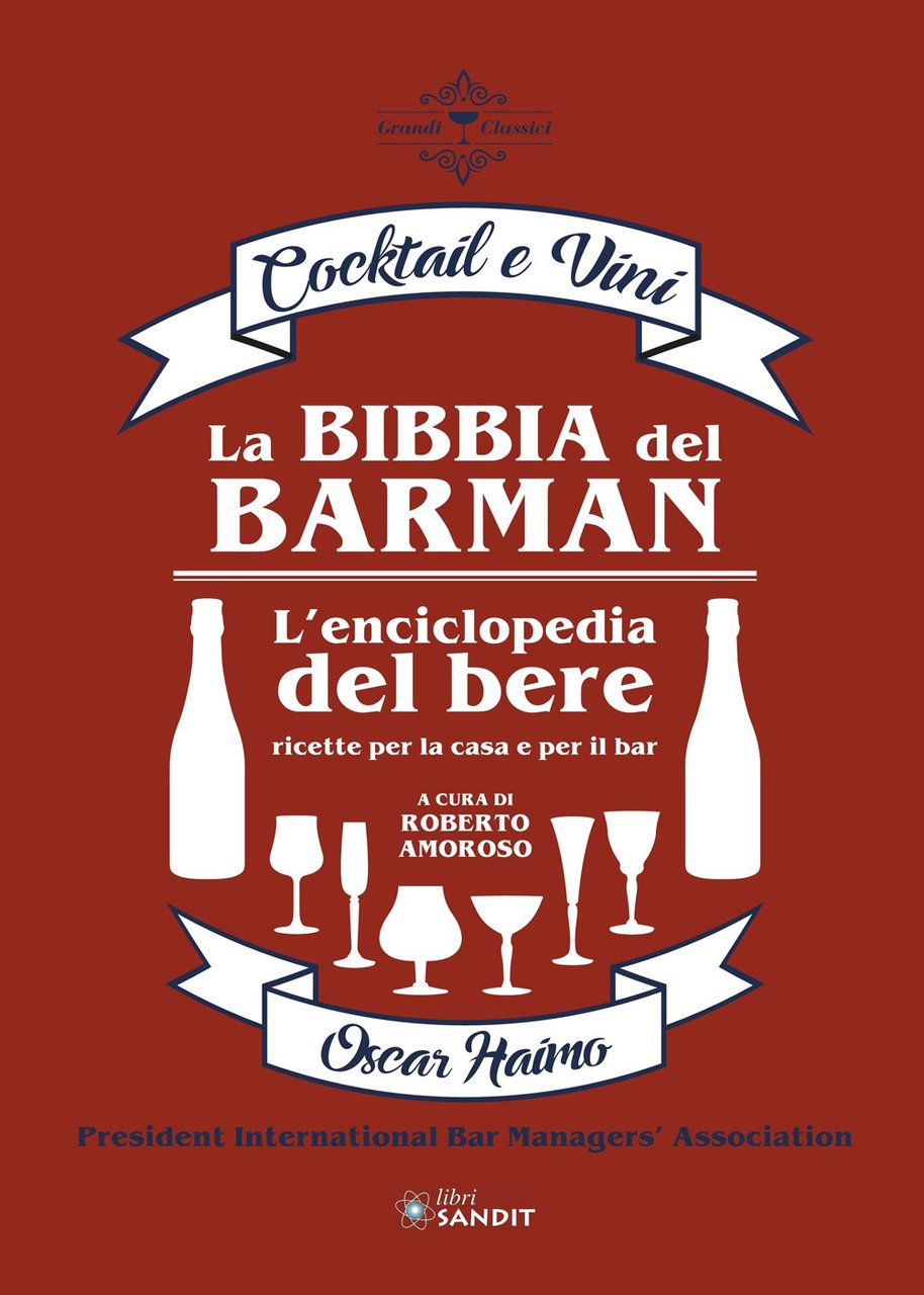 La bibbia del barman. Cocktail e vini. L'enciclopedia del bere, …