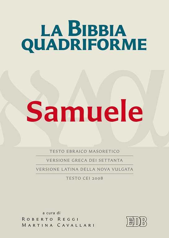 La Bibbia quadriforme. Samuele. Testo ebraico masoretico, versione greca dei Settanta, versione latina della Nova Vulgata, testo CEI 2008. Ediz. multilingue