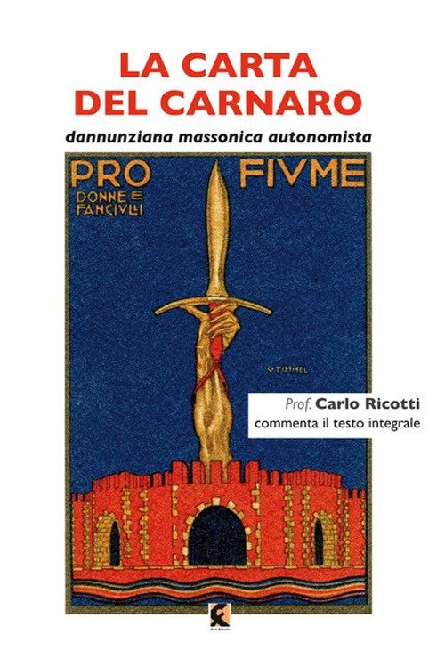 La carta del Carnaro. Dannunziana, massonica, autonomista