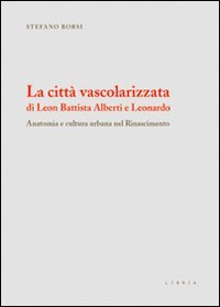 La città vascolarizzata di Leon Battista Alberti e Leonardo. Anatomia …