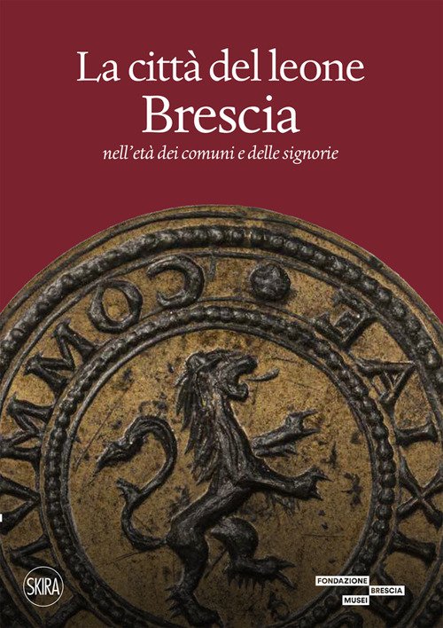 La città del leone. Brescia nell'età dei comuni e delle …