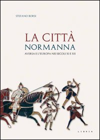 La città normanna. Aversa e l'Europa nei secoli XI e …