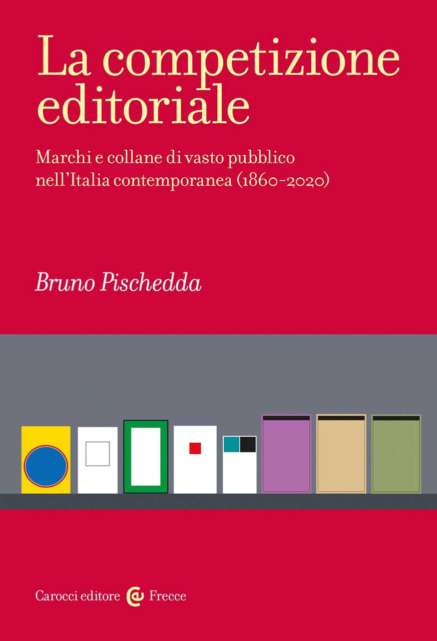 La competizione editoriale. Marchi e collane di vasto pubblico nell'Italia …