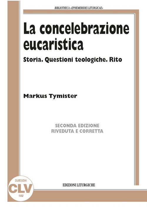 La concelebrazione eucaristica. Storia. Questioni teologiche. Rito