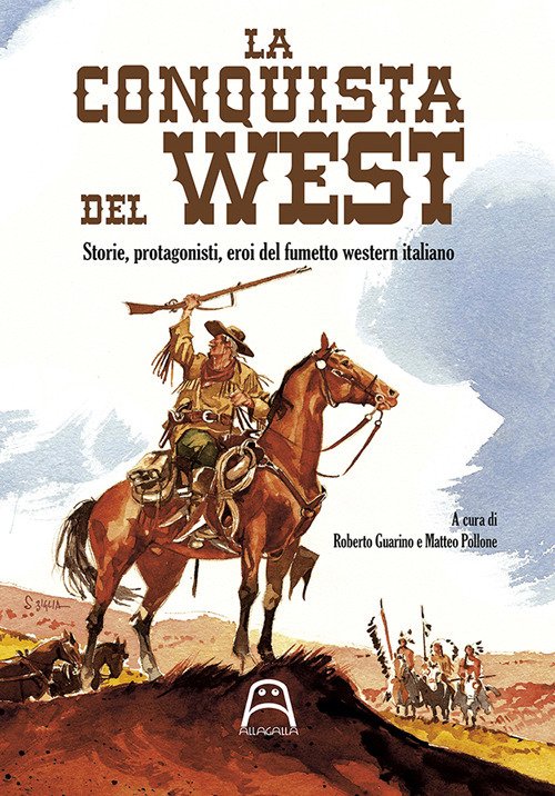 La conquista del West. Storie, protagonisti ed eroi del fumetto …