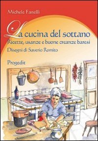La cucina del sottano. Ricette, usanze e buone creanze baresi | Immagine principale
