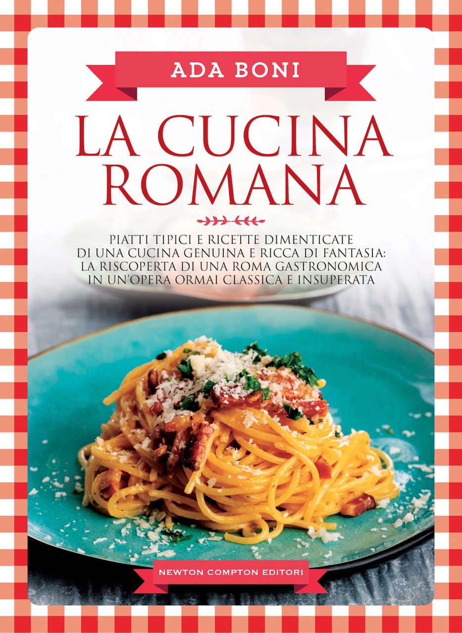 La cucina romana. Piatti tipici e ricette dimenticate di una …