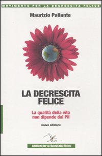 La decrescita felice. La qualità della vita non dipende dal …