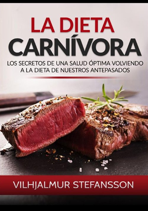 La dieta carnívora. Los secretos de una salud óptima volviendo …