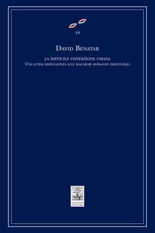 La difficile condizione umana. Una guida disincantata alle maggiori domande …