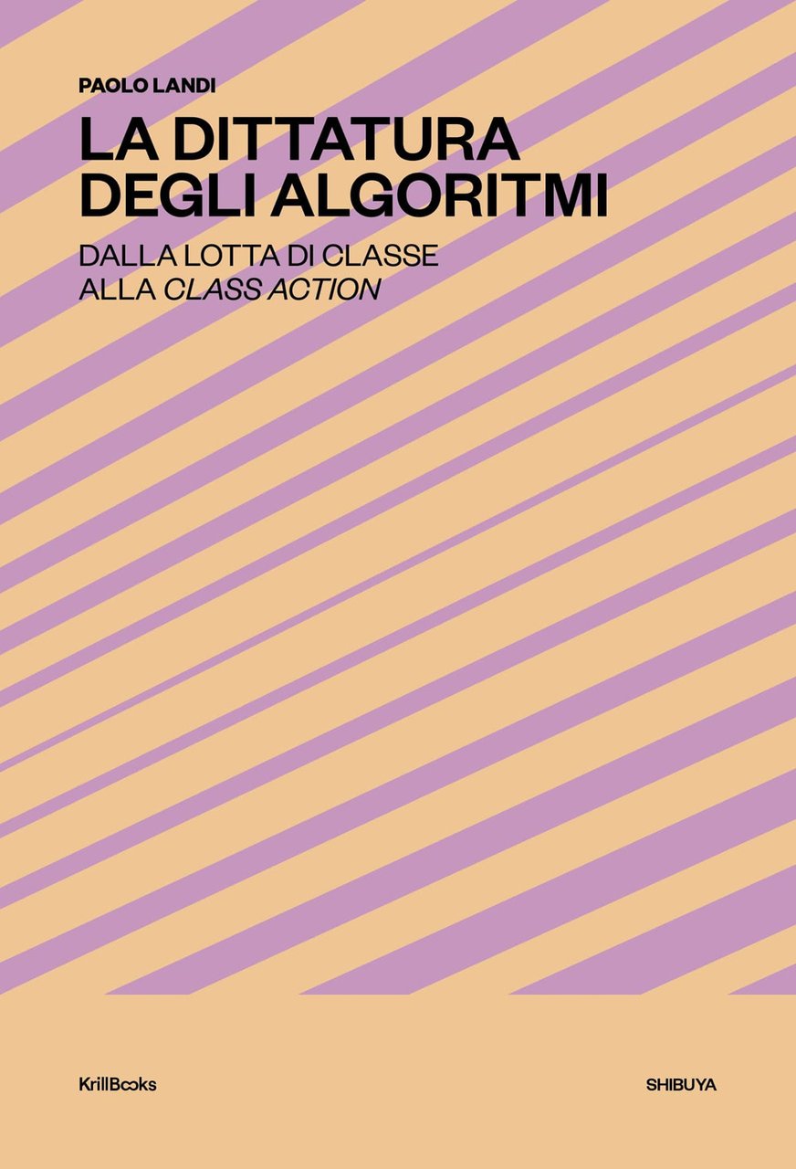 La dittatura degli algoritmi. Dalla lotta di classe alla class …