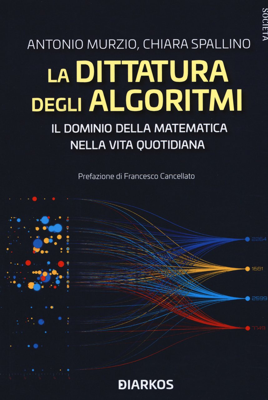 La dittatura degli algoritmi. Il dominio della matematica nella vita …