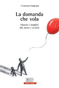 La domanda che vola. Educare i bambini alla morte e …