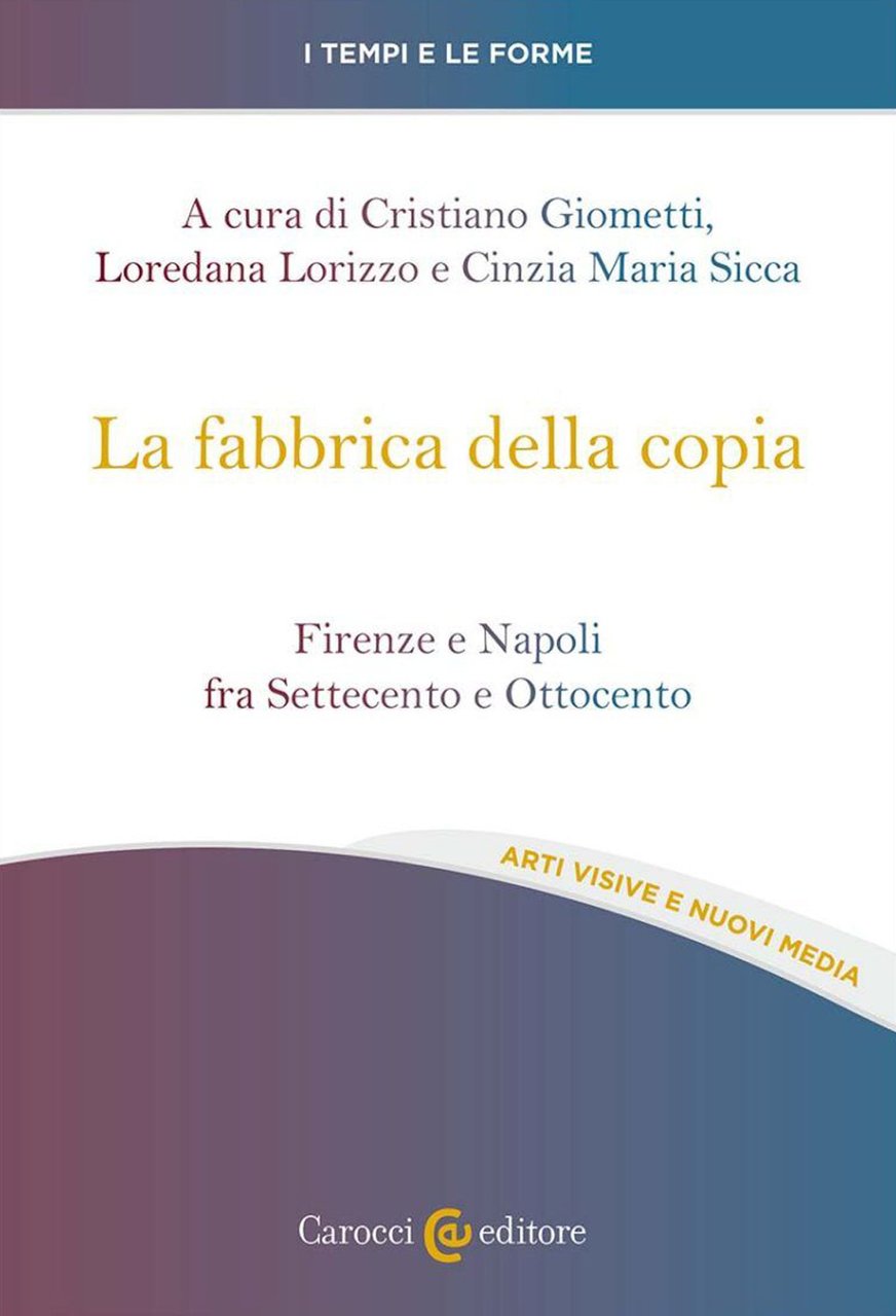 La fabbrica della copia. Firenze e Napoli fra Settecento e … | Immagine principale