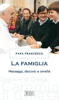 La famiglia. Messaggi, discorsi e omelie | Immagine principale