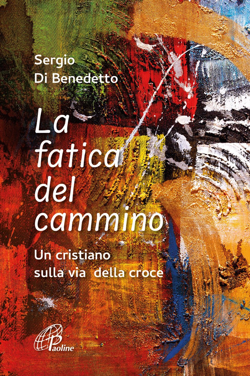 La fatica del cammino. Un cristiano sulla via della croce. …