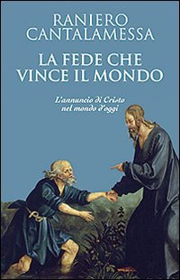 La fede che vince il mondo. L'annuncio di Cristo nel …
