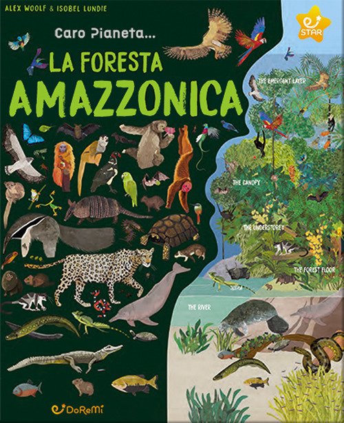 La foresta amazzonica. Caro pianeta. Ediz. illustrata
