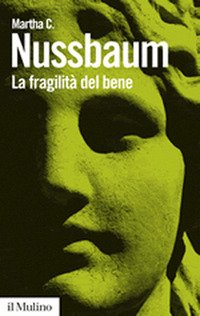 La fragilità del bene. Fortuna ed etica nella tragedia e …