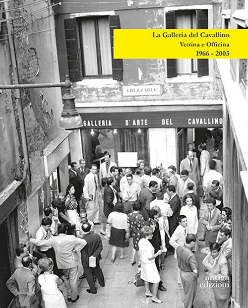 La Galleria del Cavallino. Vetrina e officina. 1966-2003. Catalogo della …