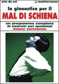 La ginnastica per il mal di schiena. Un programma completo …