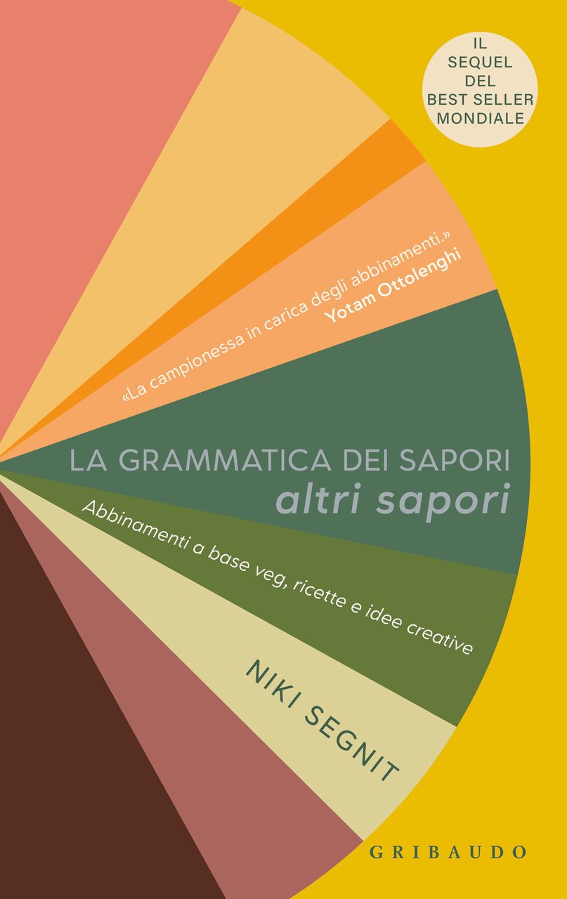 La grammatica dei sapori. Altri sapori. Abbinamenti a base veg, …