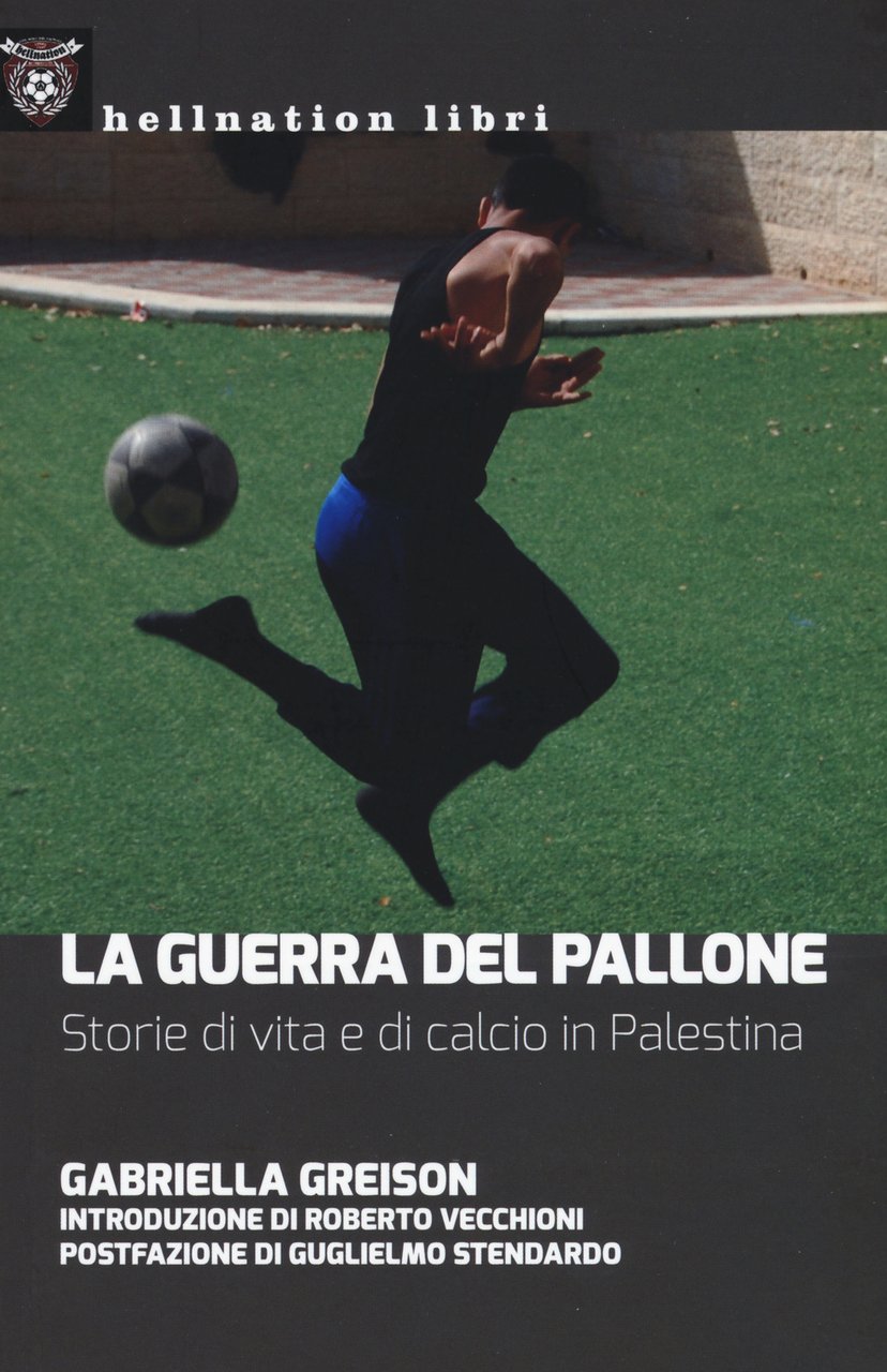 La guerra del pallone. Storie di vita e di calcio …