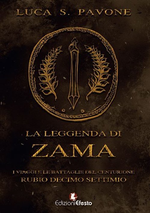 La leggenda di Zama. I viaggi e le battaglie del …