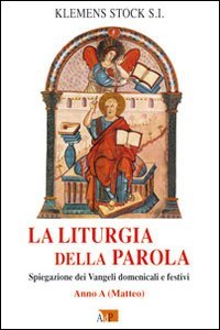 La liturgia della parola. Spiegazione dei Vangeli domenicali e festivi. …
