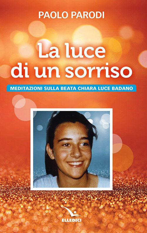 La luce di un sorriso. Meditazioni sulla beata Chiara Luce …