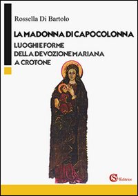 La Madonna di Capocolonna. Luoghi e forme della devozione mariana …