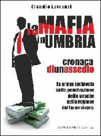 La mafia in Umbria. Cronaca di un assedio