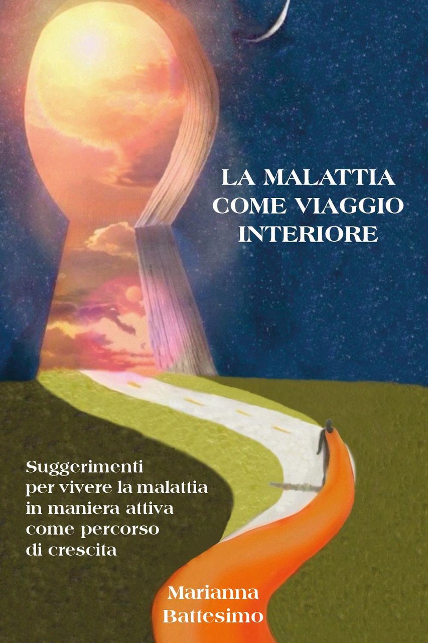 La malattia come viaggio interiore. Suggerimenti per vivere la malattia …