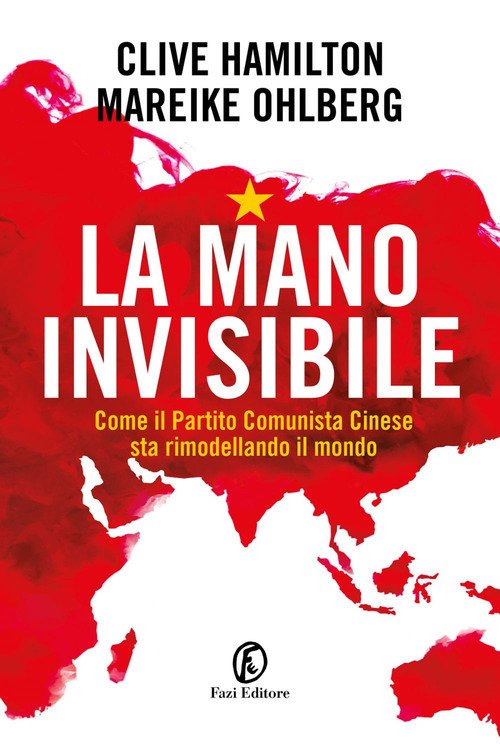 La mano invisibile. Come il Partito Comunista Cinese sta rimodellando …