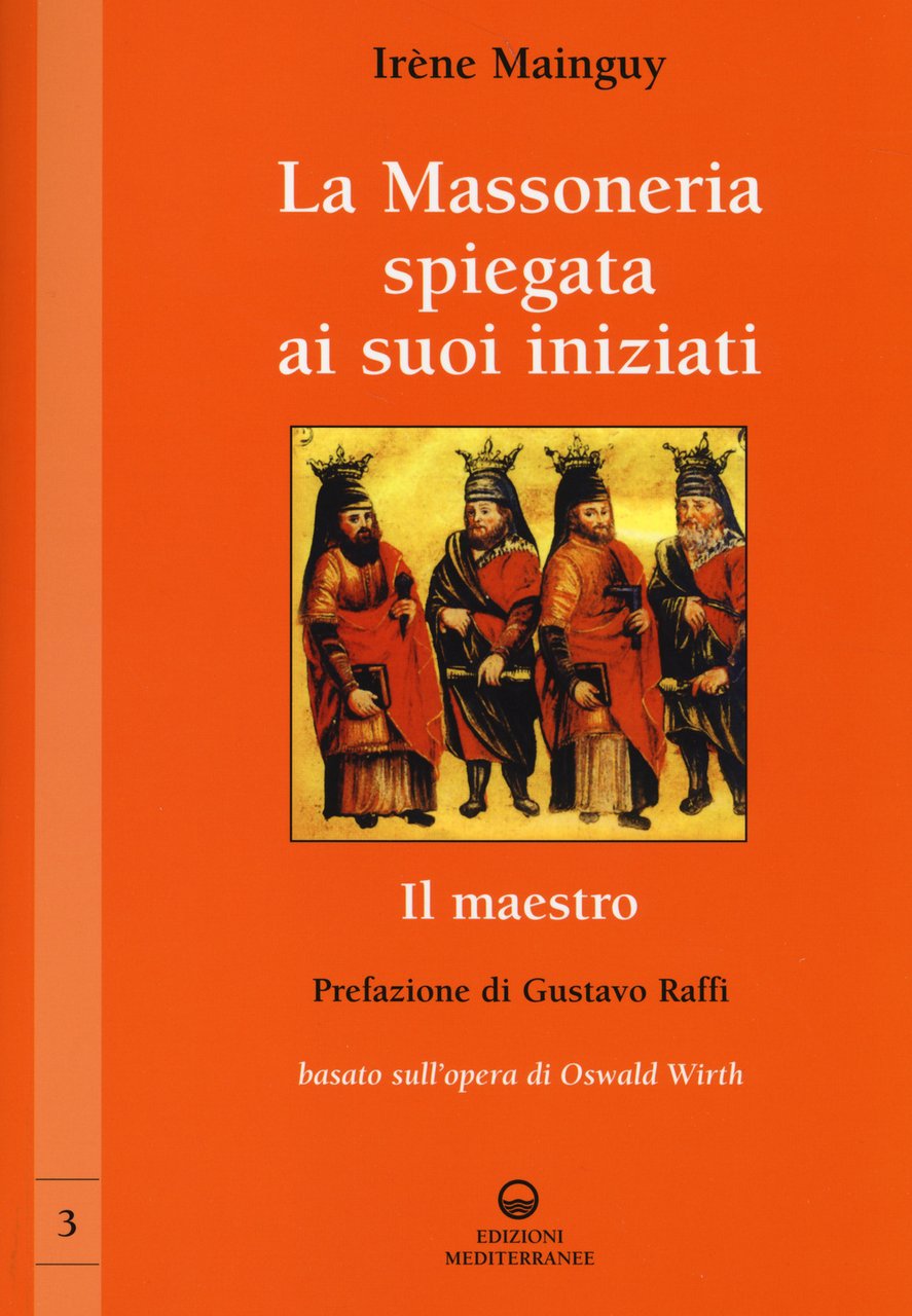 La massoneria spiegata ai suoi iniziati. Vol. 3: Il maestro. …
