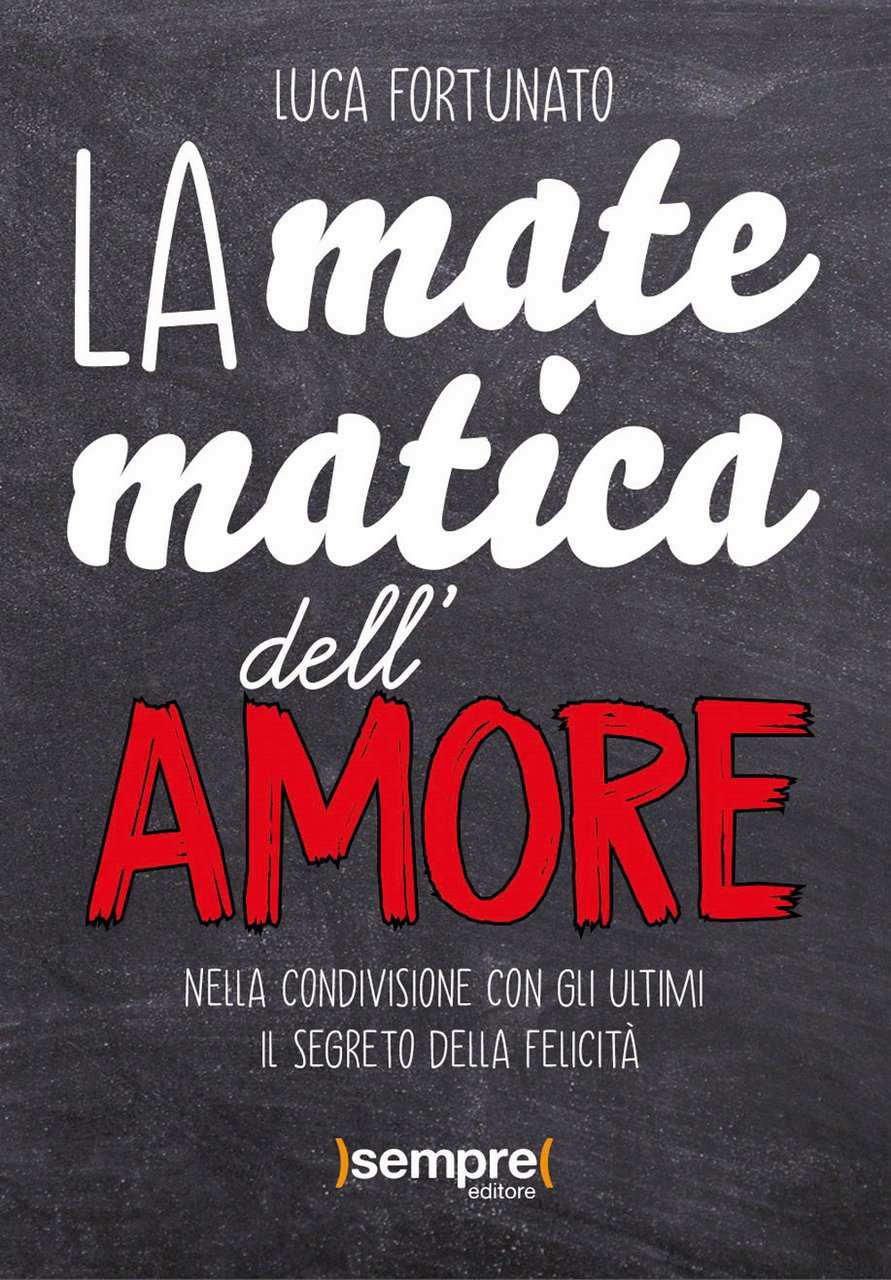La matematica dell'amore. Nella condivisione con gli ultimi il segreto …