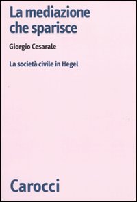 La mediazione che sparisce. La società civile in Hegel | Immagine principale