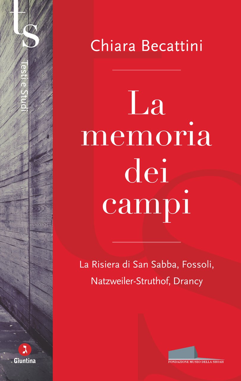 La memoria dei campi. La Risiera di San Sabba, Fossoli, …
