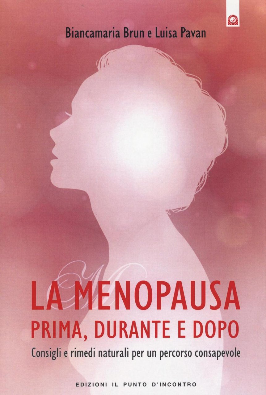 La menopausa prima, durante e dopo. Consigli e rimedi naturali …