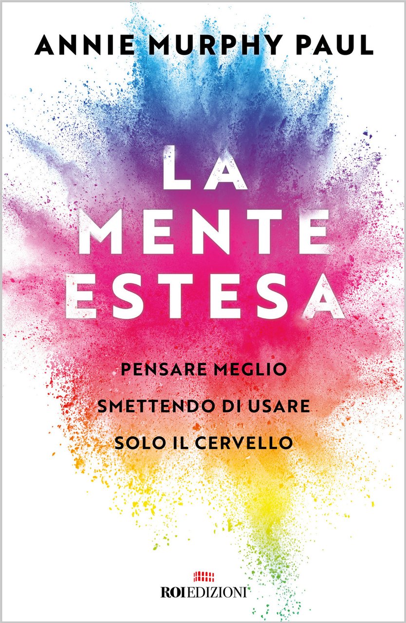 La mente estesa. Pensare meglio smettendo di usare solo il …