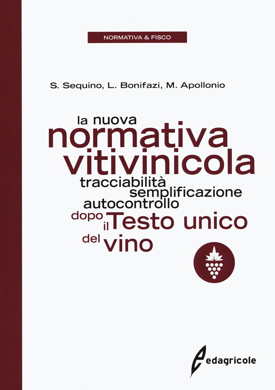 La nuova normativa vitivinicola. Tracciabilità, semplificazione, autocontrollo dopo il Testo …