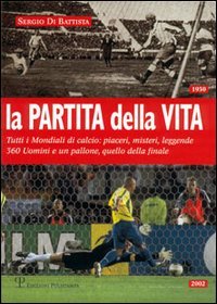 La partita della vita. Tutti i mondiali di calcio: piaceri, … | Immagine principale