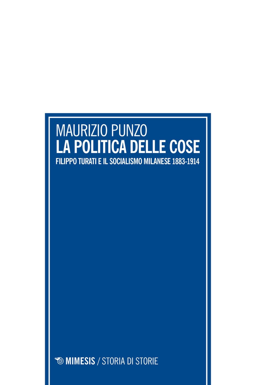 La politica delle cose. Filippo Turati e il socialismo milanese … | Immagine principale