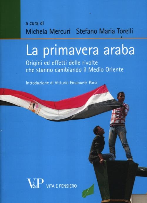 La primavera araba. Origini ed effetti delle rivolte che stanno …