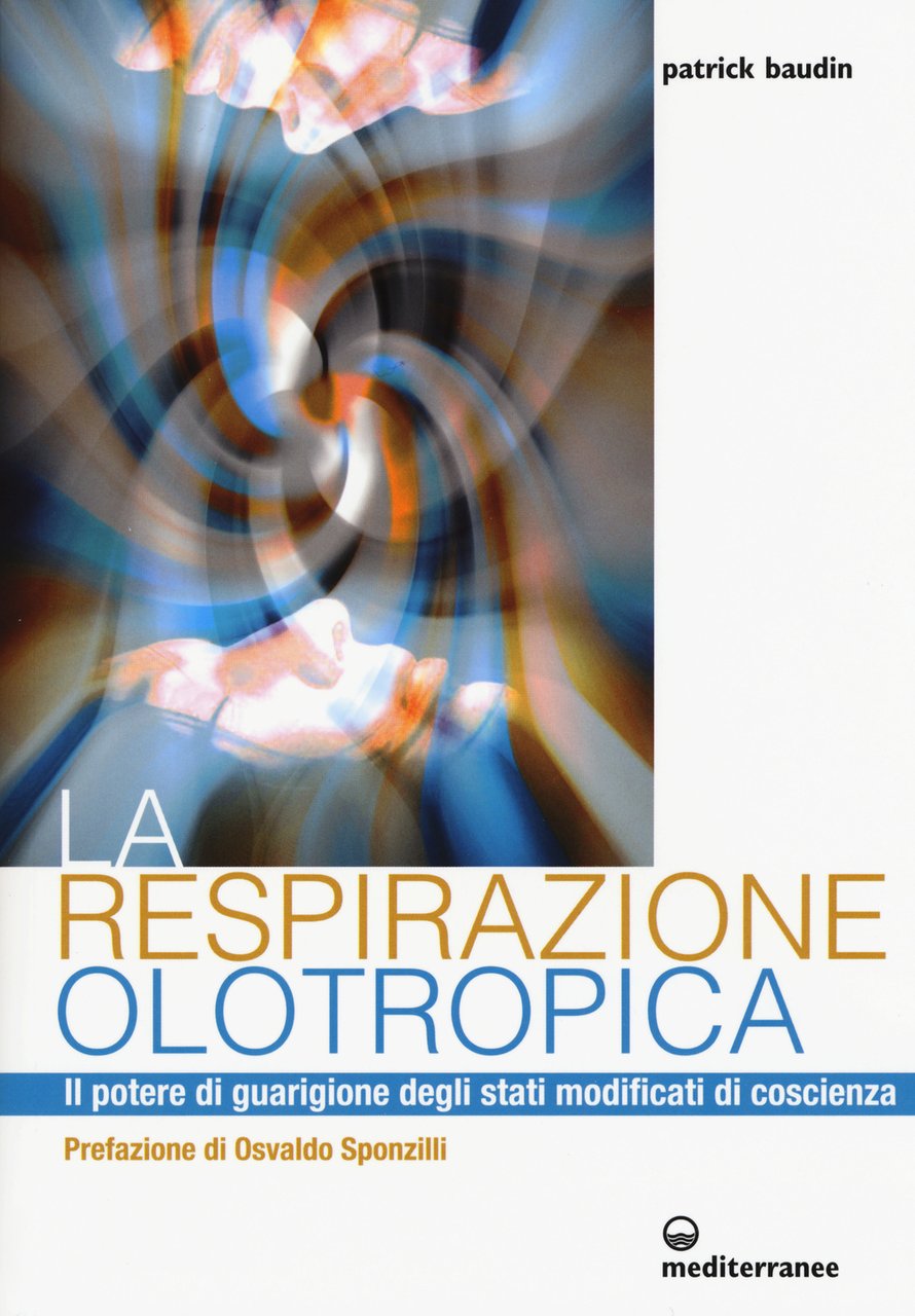 La respirazione olotropica. Il potere di guarigione degli stati modificati …