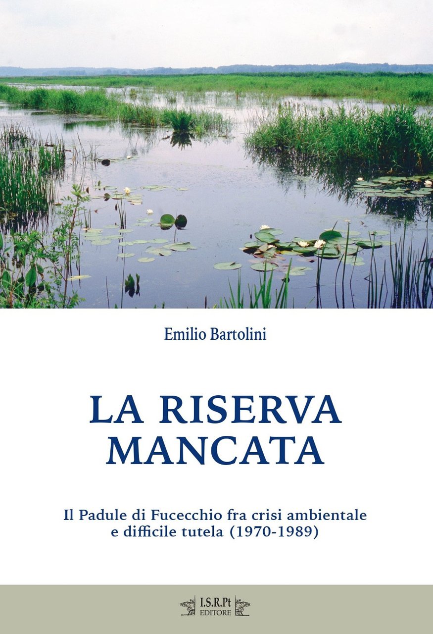 La riserva mancata. Il Padule di Fucecchio fra crisi ambientale …