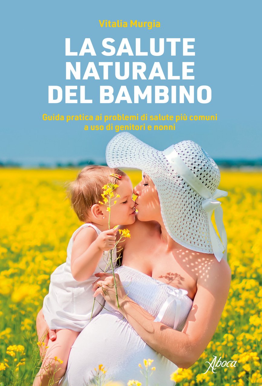 La salute naturale del bambino. Guida pratica ai problemi di …