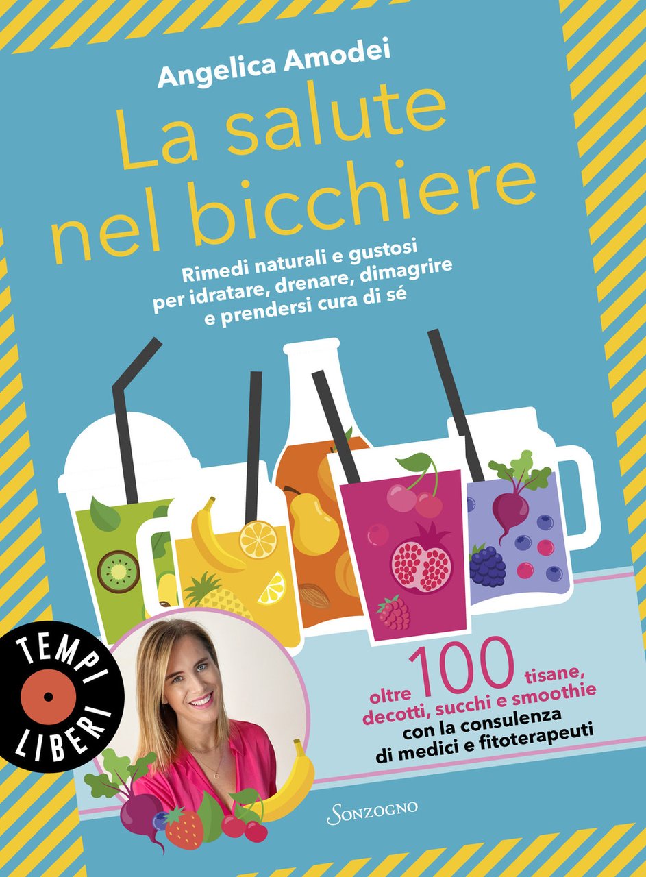 La salute nel bicchiere. Rimedi naturali e gustosi per idratare, …