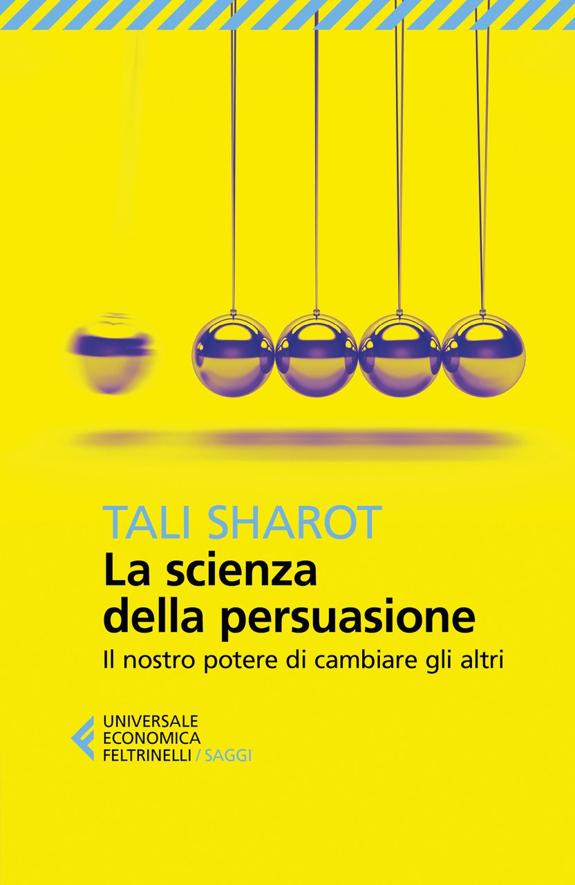 La scienza della persuasione. Il nostro potere di cambiare gli …