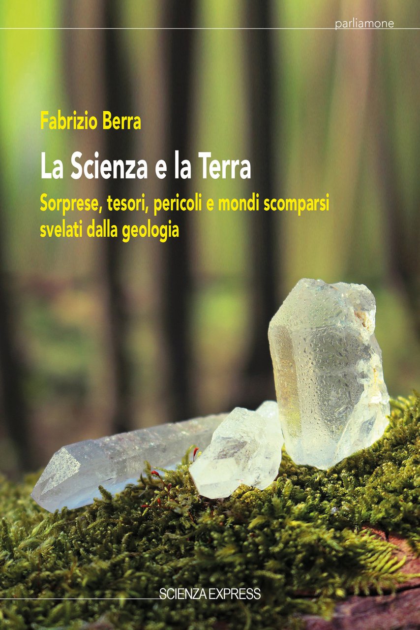 La scienza e la terra. Sorprese, tesori, pericoli e mondi …